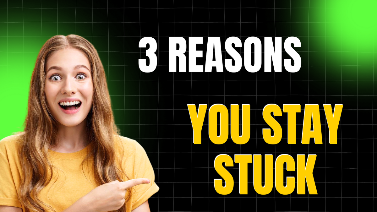 The 3 Reasons We Stay Stuck