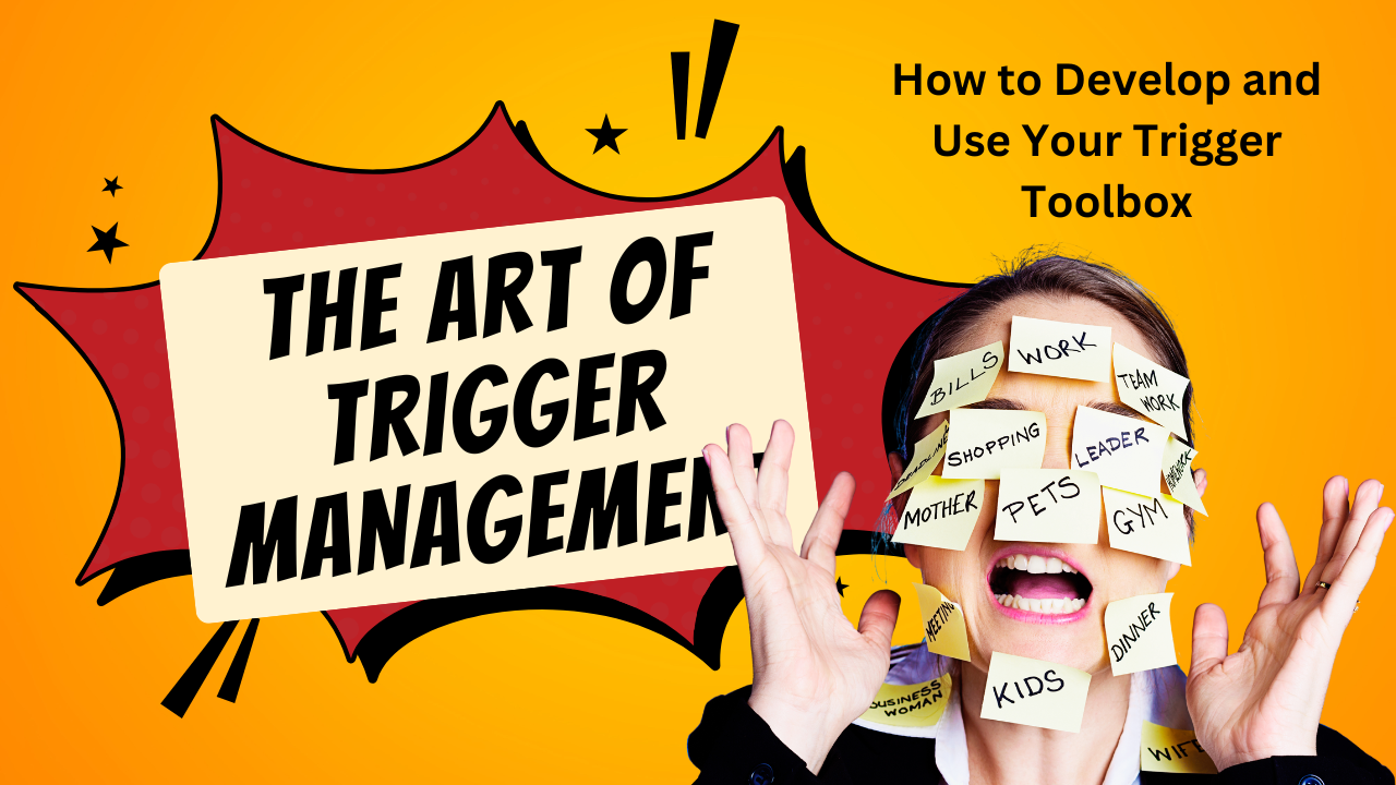 The Art of Trigger Management: How to Develop and Use Your Trigger Toolbox - Part 1