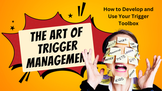 The Art of Trigger Management: How to Develop and Use Your Trigger Toolbox - Part 2